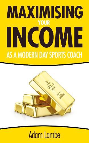 Cover image for Maximising Your Income as a Modern Day Sports Coach: How to build a successful and sustainable coaching business