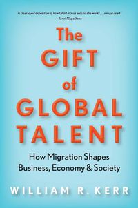 Cover image for The Gift of Global Talent: How Migration Shapes Business, Economy & Society