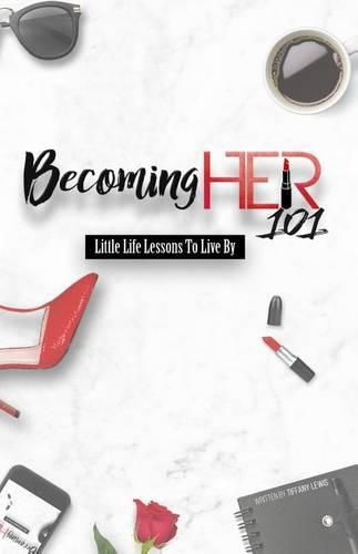 Cover image for Becoming Her 101: Little Life Lessons To Live By