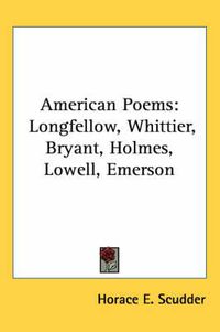 Cover image for American Poems: Longfellow, Whittier, Bryant, Holmes, Lowell, Emerson