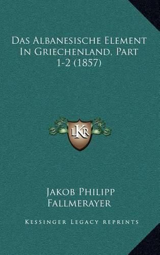 Cover image for Das Albanesische Element in Griechenland, Part 1-2 (1857)
