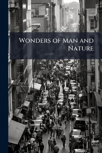 Wonders of Man and Nature: Mountain Adventures in Various Parts of the World, Selected from the Narratives of Celebrated Travellers