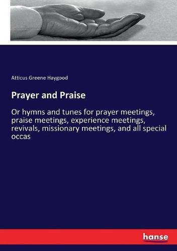 Cover image for Prayer and Praise: Or hymns and tunes for prayer meetings, praise meetings, experience meetings, revivals, missionary meetings, and all special occas