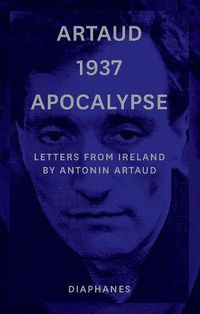 Cover image for Artaud 1937 Apocalypse - Letters from Ireland August to 21 September 1937