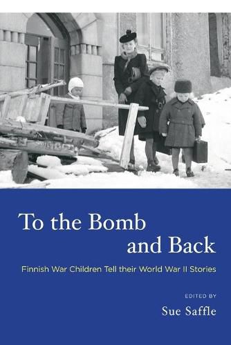 Cover image for To the Bomb and Back: Finnish War Children Tell Their World War II Stories