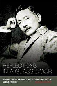 Cover image for Reflections in a Glass Door: Memory and Melancholy in the Personal Writings of Natsume Soseki