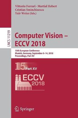 Cover image for Computer Vision - ECCV 2018: 15th European Conference, Munich, Germany, September 8-14, 2018, Proceedings, Part XV