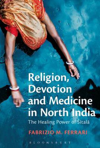 Cover image for Religion, Devotion and Medicine in North India: The Healing Power of Sitala