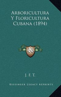 Cover image for Arboricultura y Floricultura Cubana (1894)