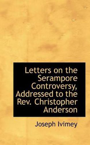 Letters on the Serampore Controversy, Addressed to the REV. Christopher Anderson