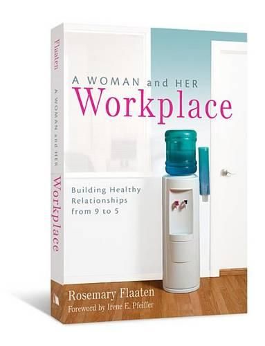 Cover image for A Woman and Her Workplace: Building Healthy Relationships from 9 to 5