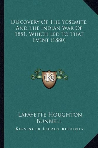 Cover image for Discovery of the Yosemite, and the Indian War of 1851, Which Led to That Event (1880)