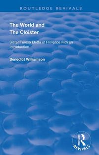 Cover image for The World and the Cloister: Sister Teresa Eletta of Florence with an Introduction