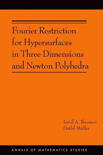 Cover image for Fourier Restriction for Hypersurfaces in Three Dimensions and Newton Polyhedra (AM-194)