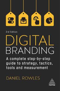 Cover image for Digital Branding: A Complete Step-by-Step Guide to Strategy, Tactics, Tools and Measurement