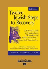 Cover image for Twelve Jewish Steps to Recovery: A Personal Guide to Turning from Alcoholism and Other Addictions-Drugs, Food, Gambling, Sex...