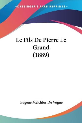 Cover image for Le Fils de Pierre Le Grand (1889)