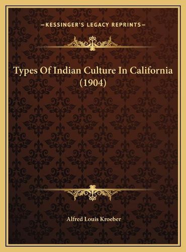 Types of Indian Culture in California (1904) Types of Indian Culture in California (1904)