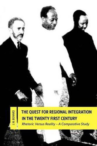 Cover image for The Quest for Regional Integration in the Twenty First Century. Rhetoric Versus Reality: A Comparative Study