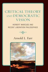 Cover image for Critical Theory and Democratic Vision: Herbert Marcuse and Recent Liberation Philosophies