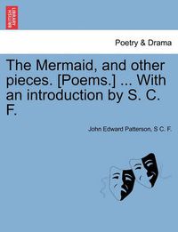 Cover image for The Mermaid, and Other Pieces. [Poems.] ... with an Introduction by S. C. F.