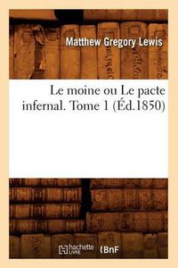 Cover image for Le Moine Ou Le Pacte Infernal. Tome 1 (Ed.1850)