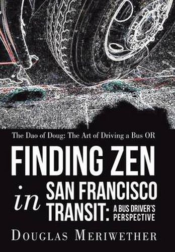 Cover image for The Dao of Doug: The Art of Driving a Bus OR Finding Zen in San Francisco Transit: A Bus Driver's Perspective