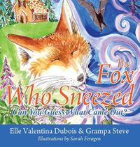 Cover image for The Fox Who Sneezed: Can You Guess What Came Out?