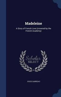 Cover image for Madeleine: A Story of French Love (Crowned by the French Academy)