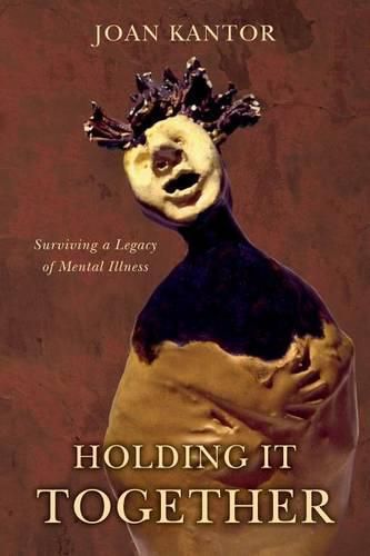 Cover image for Holding It Together: Surviving a Legacy of Mental Illness