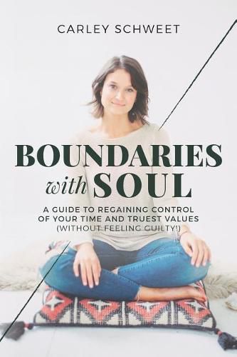 Cover image for Boundaries with Soul: A Guide to Regaining Control of Your Time and Truest Values (without feeling guilty!)