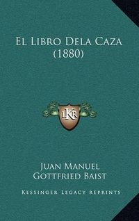 Cover image for El Libro Dela Caza (1880)