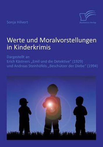 Werte und Moralvorstellungen in Kinderkrimis: Dargestellt an Erich Kastners 'Emil und die Detektive' (1929) und Andreas Steinhoefels 'Beschutzer der Diebe' (1994)