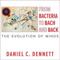 Cover image for From Bacteria to Bach and Back: The Evolution of Minds