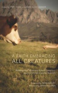 Cover image for A Faith Embracing All Creatures: Addressing Commonly Asked Questions about Christian Care for Animals