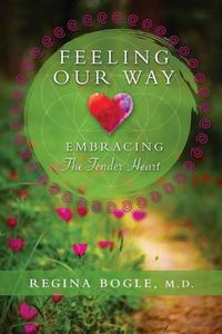 Cover image for Feeling Our Way: Embracing The Tender Heart