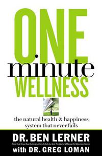 Cover image for One Minute Wellness: The Natural Health and   Happiness System That Never Fails