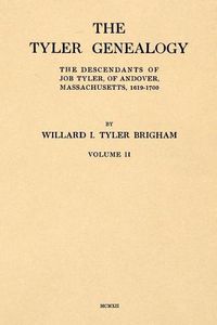 Cover image for The Tyler Genealogy Volume II: The Descendants of Job Tyler, of Andover, Massachusetts, 1619-1700