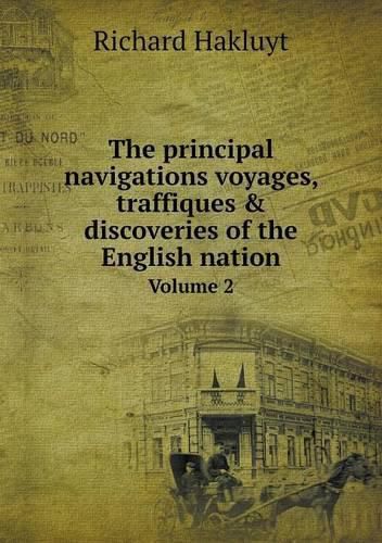 Cover image for The principal navigations voyages, traffiques & discoveries of the English nation Volume 2