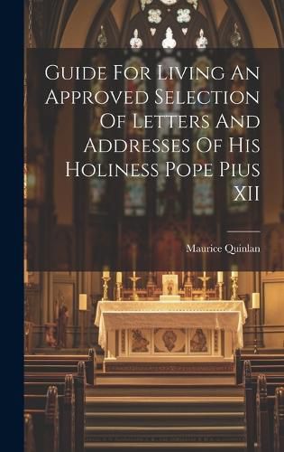 Cover image for Guide For Living An Approved Selection Of Letters And Addresses Of His Holiness Pope Pius XII