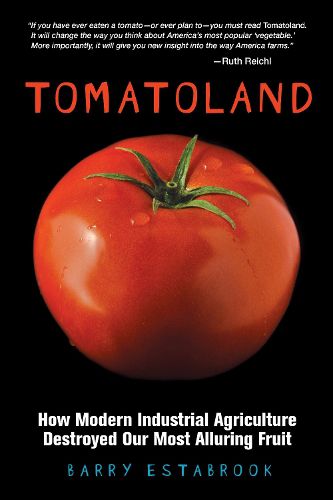 Cover image for Tomatoland: How Modern Industrial Agriculture Destroyed Our Most Alluring Fruit