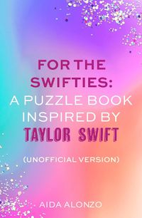 Cover image for For The Swifties: A Puzzle Book Inspired by Taylor Swift (Unofficial Version)