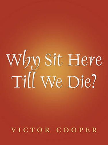 Cover image for Why Sit Here Till We Die