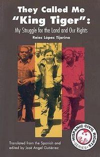 Cover image for They Called Me King Tiger: My Struggle for the Land and Our Rights