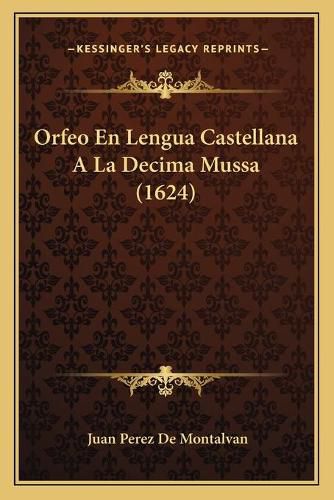 Orfeo En Lengua Castellana a la Decima Mussa (1624)