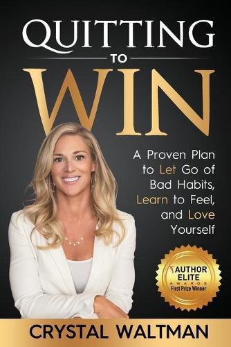 Cover image for Quitting to Win: A Proven Plan to Let Go of Bad Habits, Learn to Feel, and Love Yourself