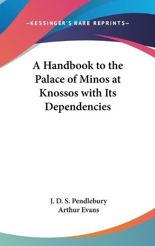 A Handbook to the Palace of Minos at Knossos with Its Dependencies