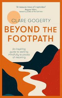 Cover image for Beyond the Footpath: An inspiring guide to walking mindfully to places of meaning