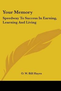 Cover image for Your Memory: Speedway to Success in Earning, Learning and Living
