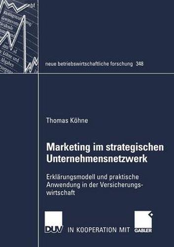 Cover image for Marketing Im Strategischen Unternehmensnetzwerk: Erklarungsmodell Und Praktische Anwendung in Der Versicherungswirtschaft